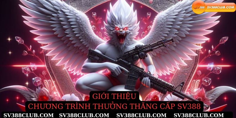Giới thiệu chương trình thưởng thăng cấp sv388